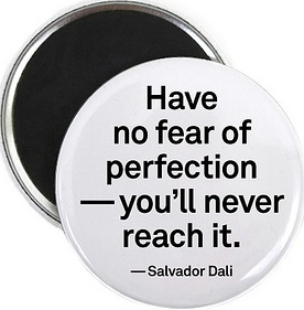 have no fear of perfection
