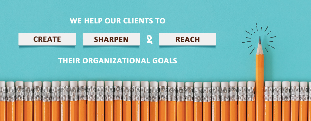 We help our clients to create, sharpen, & reach their organizational goals