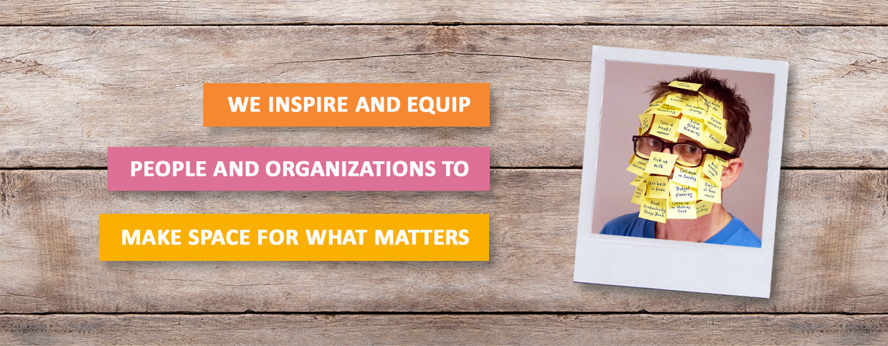 We inspire and equip people and organizations to make space for what matters