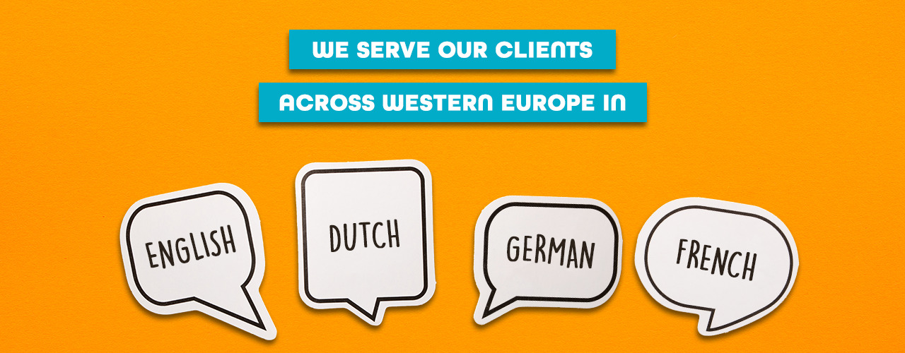 We serve our clients across western Europe in English, Dutch, German, and French